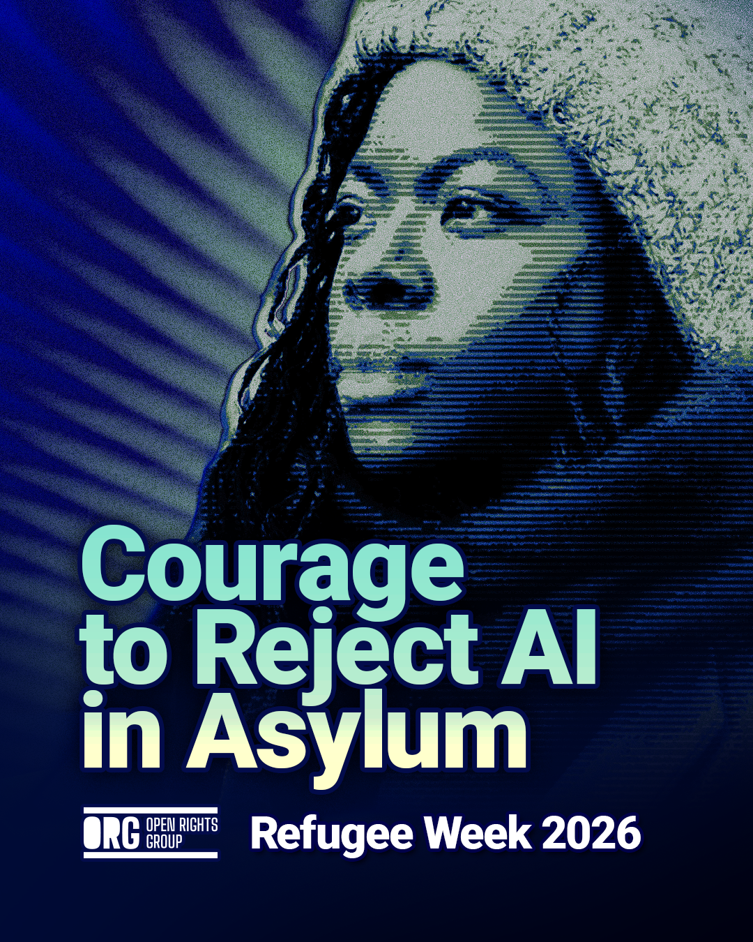 Text: Courage to Reject AI in Asylum – Refugee Week 2026.

Image: Woman wearing a beanie looking to the left with a lined halftone effect on a flared background in light green and blue.